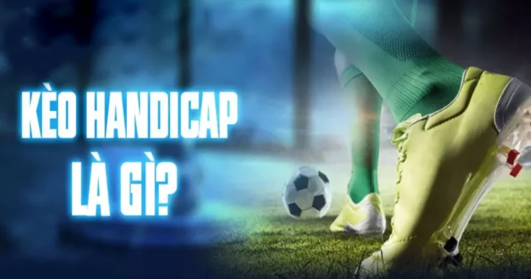 Kèo Handicap là gì và cách tính tiền khi thắng cược chi tiết 25 Khái niệm về kèo Handicap