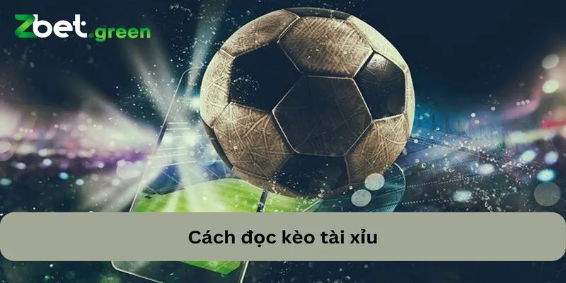 Cách đọc kèo tài xỉu cơ bản ai cũng phải biết