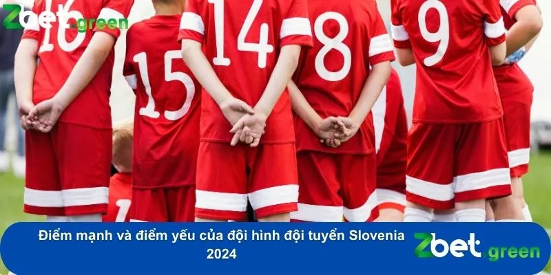 Chiến Thuật Chi Tiết Đội Hình Đội Tuyển Slovenia 2024 3 Điểm mạnh và điểm yếu của đội hình đội tuyển Slovenia 2024